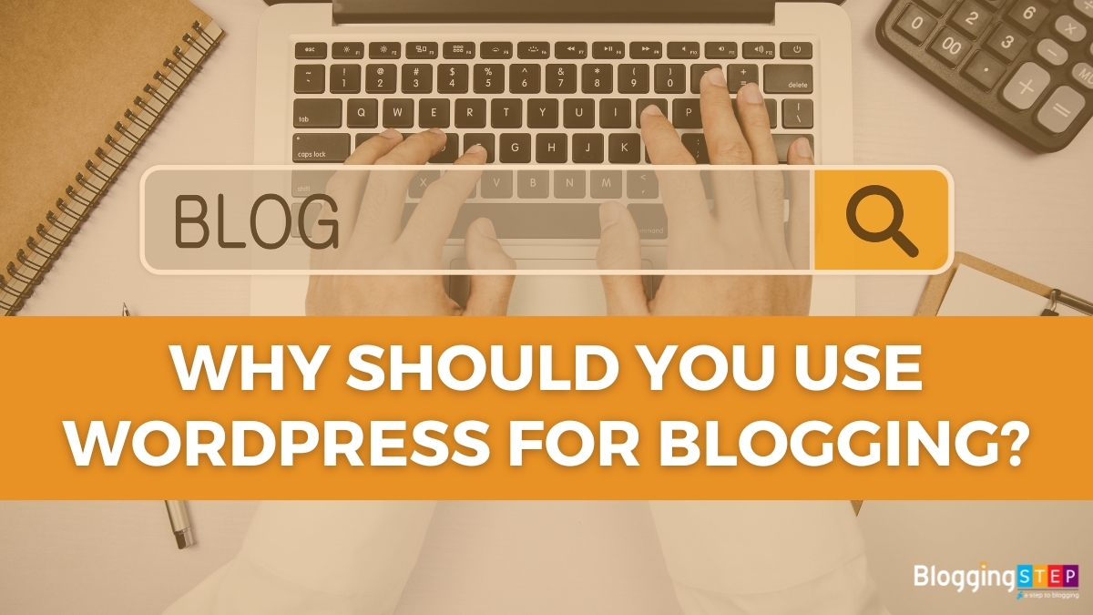Why should you use WordPress for Blogging?